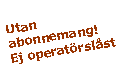 Text Box: Utan abonnemang!Ej operatrslst